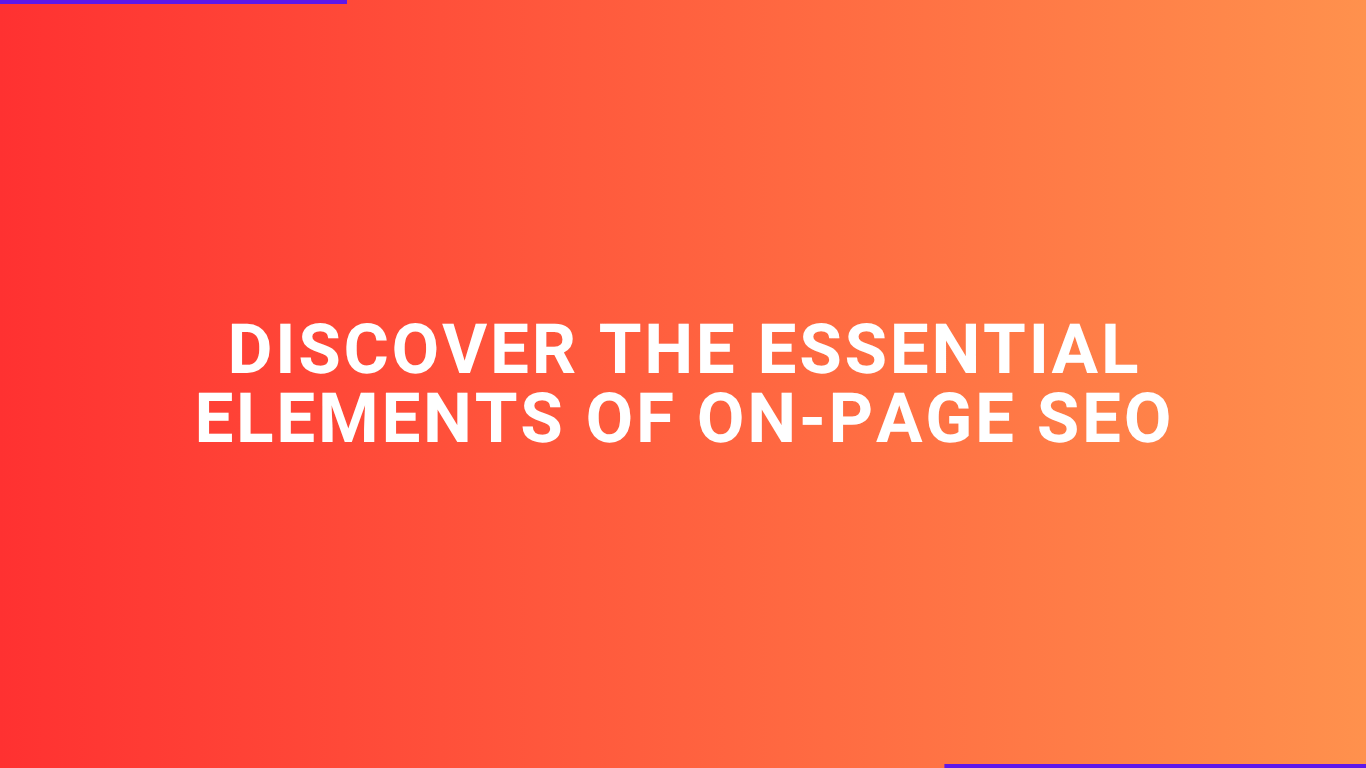 Discover the essential elements of On-Page SEO 